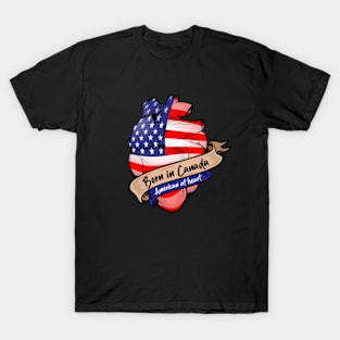 Born in Canada, American at Heart T-Shirt